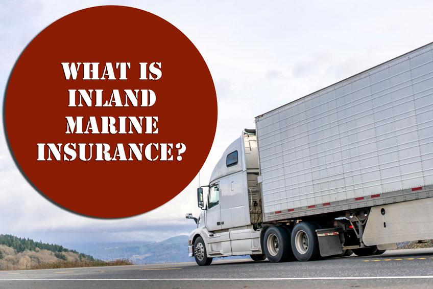 understanding Inland Marine Insurance and Its Importance for‍ Trucking Operations